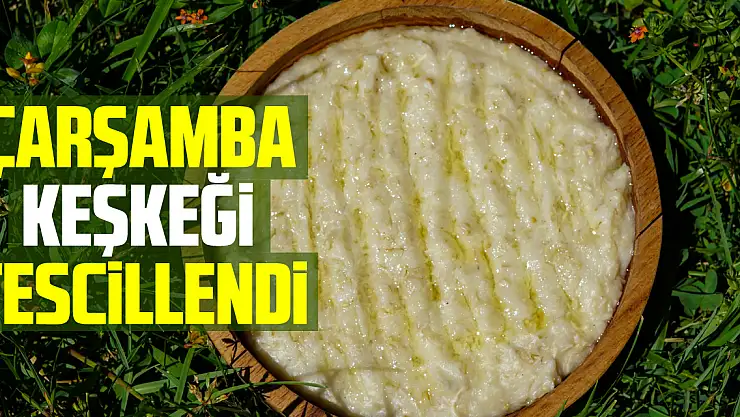 Çarşamba keşkeği tescillendi