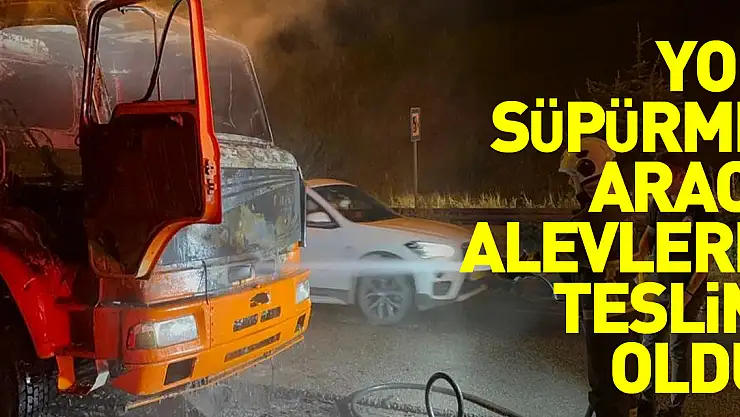 Yol süpürme aracı alevlere teslim oldu