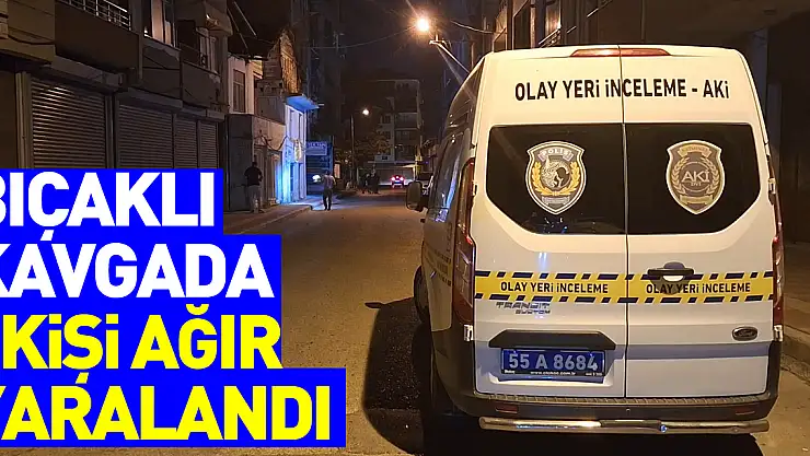 Samsun'da bıçaklı kavgada 1 kişi ağır yaralandı