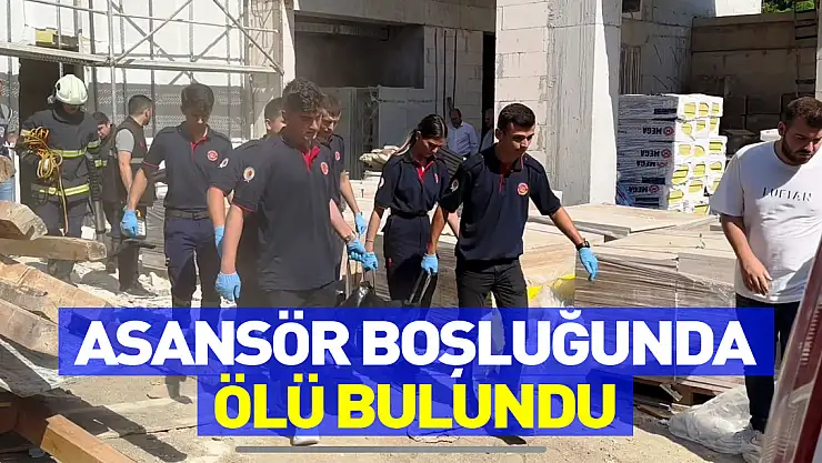 İnşaat işçisi çalıştığı inşaatın asansör boşluğunda ölü bulundu