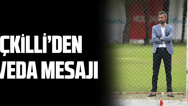 İçkilli'den veda mesajı