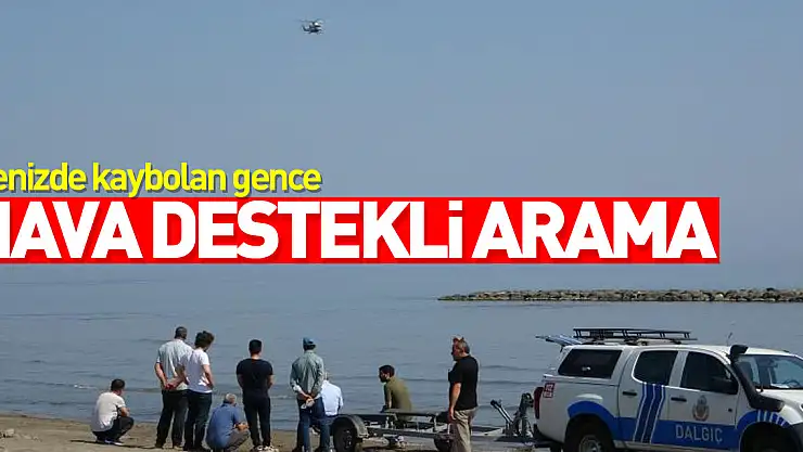 Denizde kaybolan gence hava destekli arama