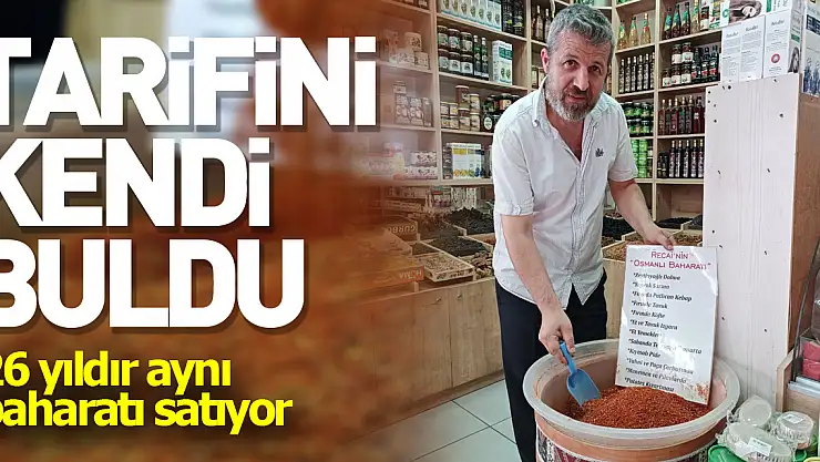 Tarifini kendi buldu, 26 yıldır aynı baharatı satıyor