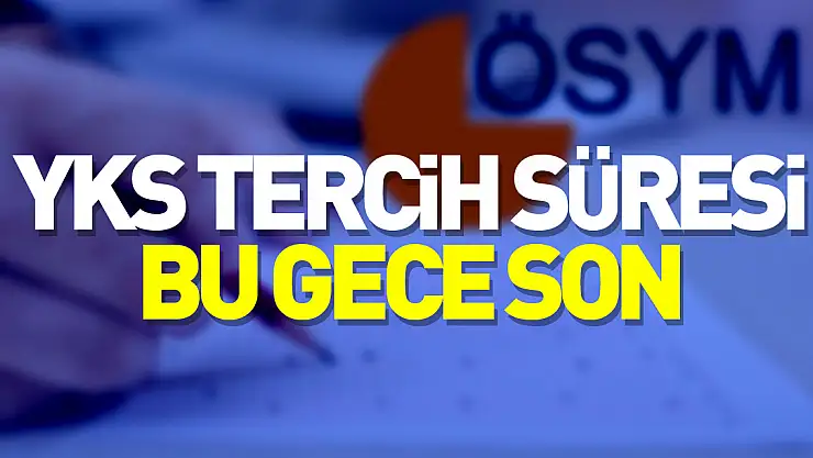 YKS tercih süresi bu gece sona erecek
