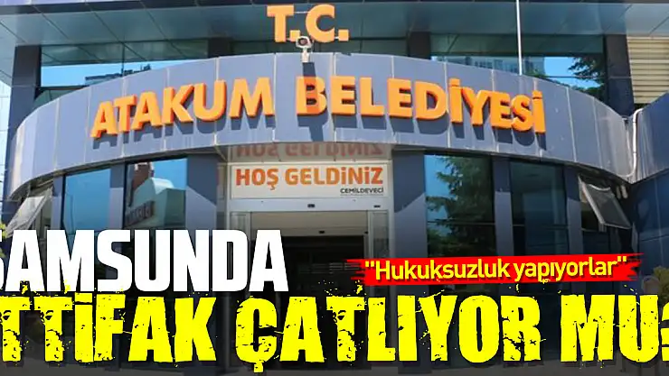 Samsunda ittifak çatlıyor mu?