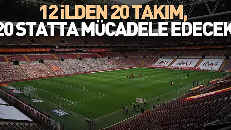 Süper Lig'de 12 ilden 20 takım, 20 statta mücadele edecek