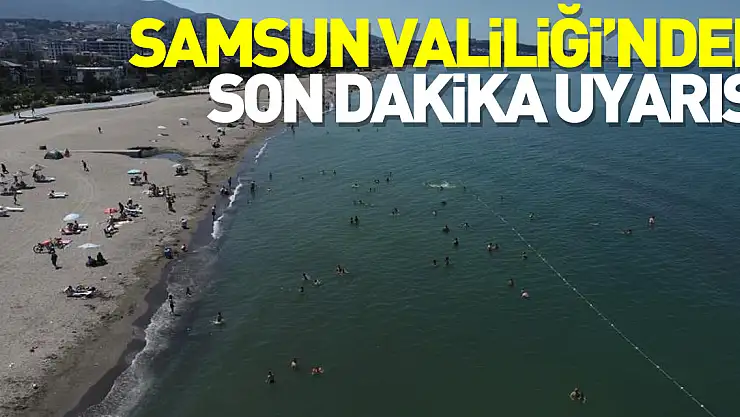 Samsun Valiliği'nden son dakika uyarısı: