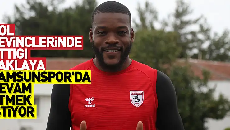 Olivier Ntcham, gol sevinçlerinde attığı taklaya Samsunspor'da devam etmek istiyor