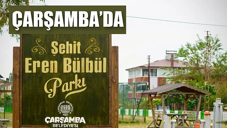 Çarşamba'ya 'Şehit Eren Bülbül Parkı'