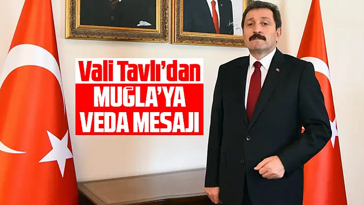 Vali Orhan Tavlı'nın Muğla'ya veda mesajı