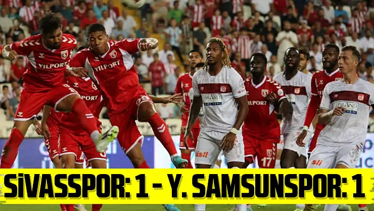 EY Sivasspor: 1 - Y. Samsunspor: 1 (Maç sonucu)