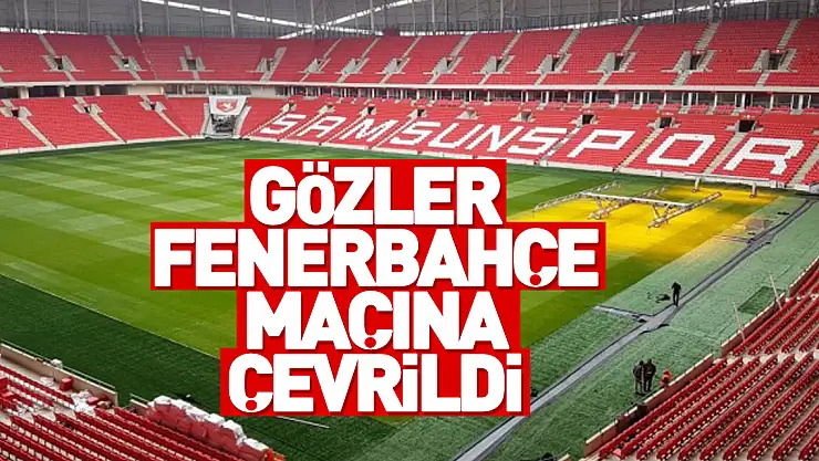 Samsunspor'da gözler Fenerbahçe maçına çevrildi