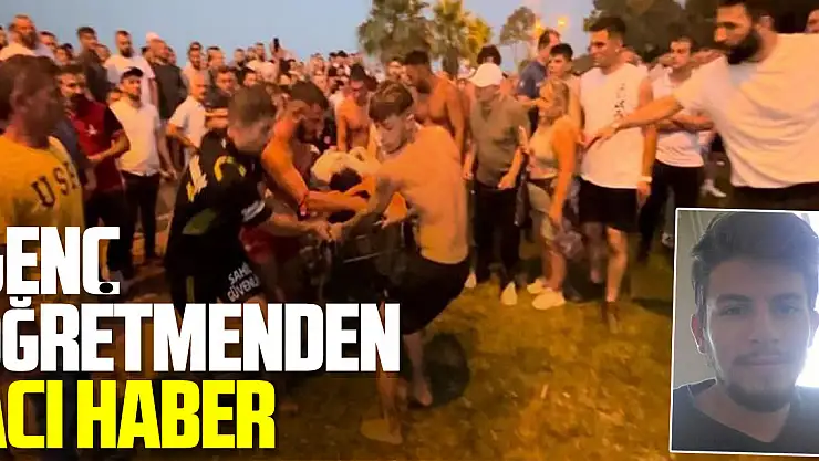 Denizde kaybolan genç öğretmenden acı haber