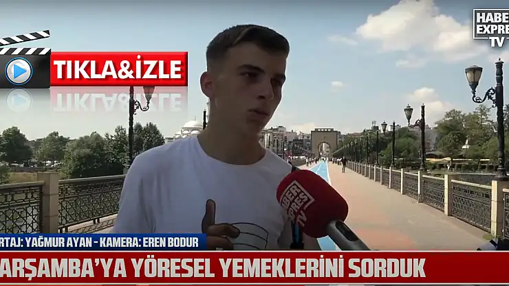 ÇARŞAMBA'YA YÖRESEL YEMEKLERİ SORDUK