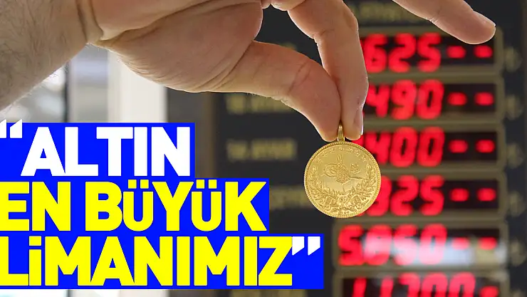 'Altın En Büyük Limanımız'