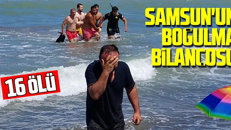 Samsun'un boğulma bilançosu: 16 ölü
