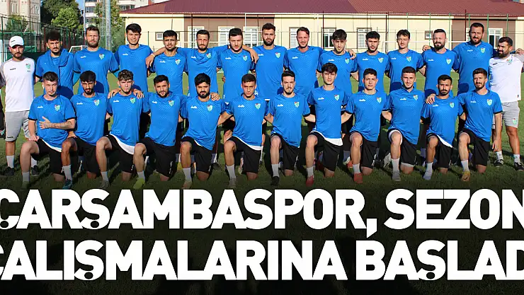 Çarşambaspor, Sezon Çalışmalarına Başladı