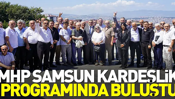 MHP Samsun Kardeşlik programında buluştu
