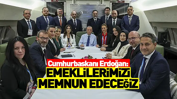 Cumhurbaşkanı Erdoğan: Emeklilerimizi inşallah memnun edecek adımları atacağız