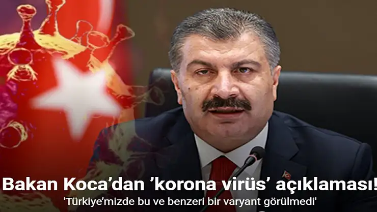 'Türkiye'mizde bu ve benzeri bir varyant görülmedi'