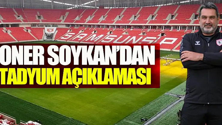 Soner Soykan'dan stadyum açıklaması