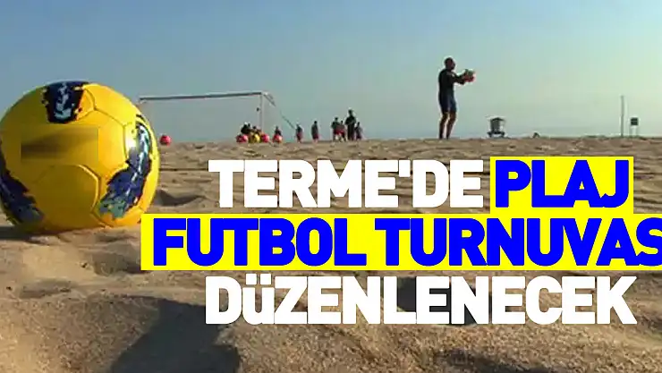 Terme'de plaj futbol turnuvası düzenlenecek