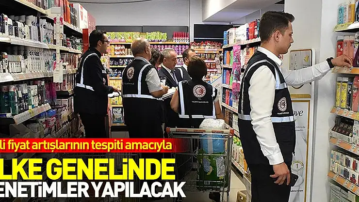 Ticaret Bakanlığı, gizli fiyat artışlarının tespiti amacıyla ülke genelinde denetimler gerçekleştirecek