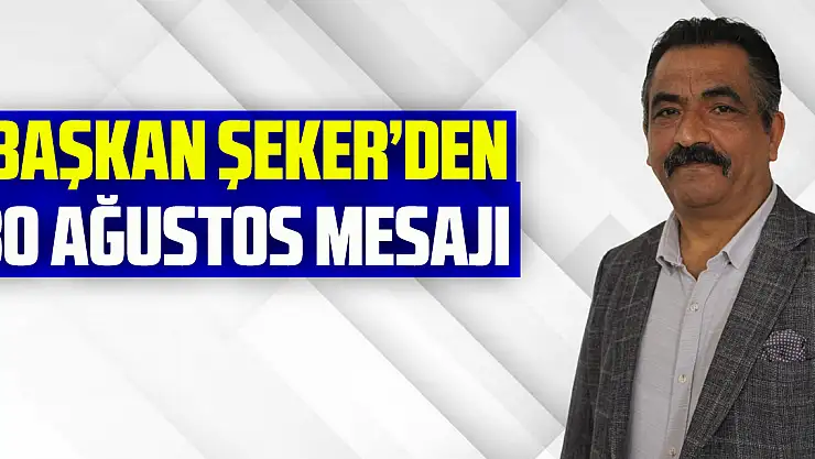 Başkan Şeker'den 30 Ağustos Mesajı