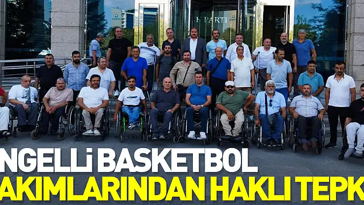 Engelli Basketbol takımlarından haklı tepki!