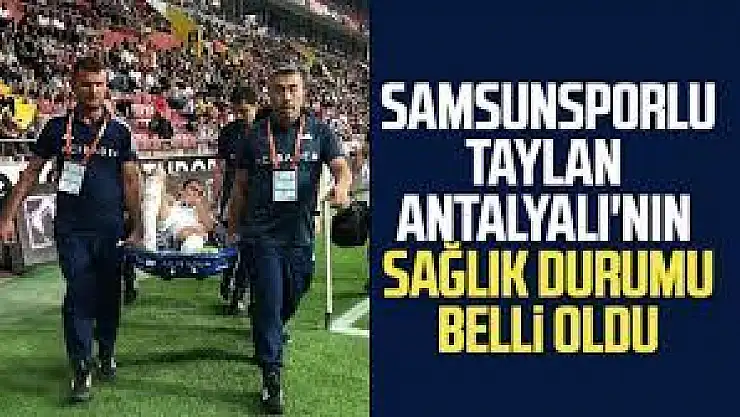 Taylan Antayalı'nın Sağlık durumu belli oldu