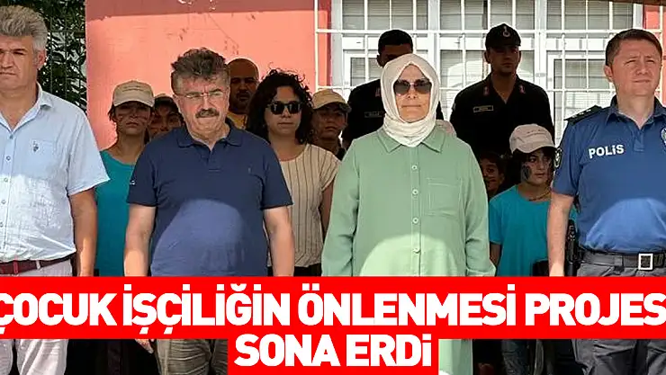 'ÇOCUK İŞÇİLİĞİN ÖNLENMESİ PROJESİ' SONA ERDİ