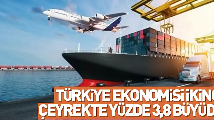 Türkiye ekonomisi ikinci çeyrekte yüzde 3,8 büyüdü