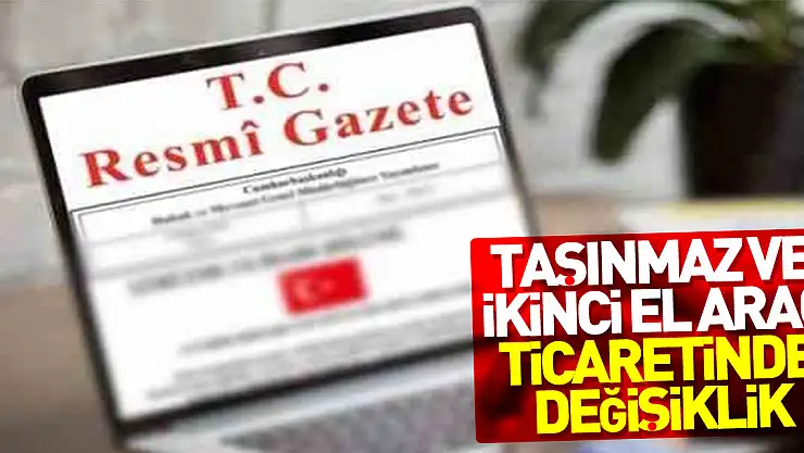 Taşınmaz ve ikinci el araç ticaretinde değişiklik