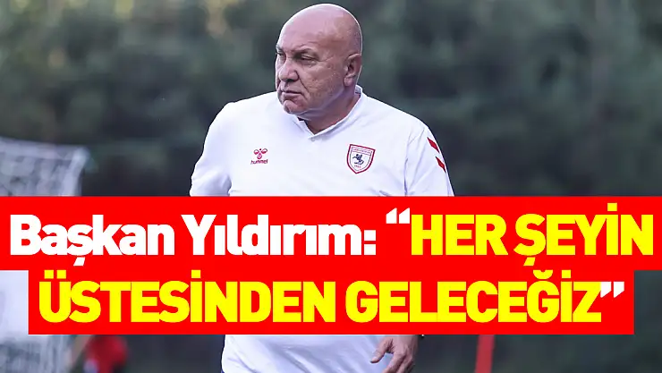 Başkan Yıldırım: 'Her şeyin üstesinden geleceğiz'