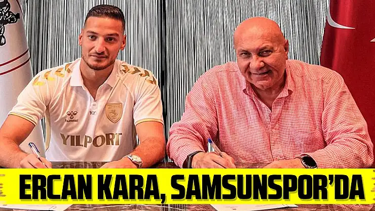 Samsunspor, Ercan Kara ile 3 yıllık sözleşme imzaladı
