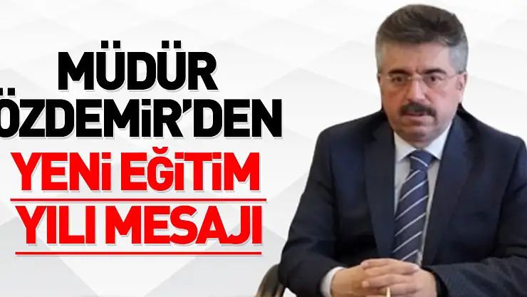 Müdür Özdemir'den yeni Eğitim yılı mesajı