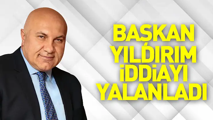 Başkan Yıldırım iddiayı yalanladı