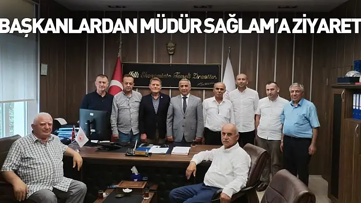 Başkanlardan Müdür Sağlam'a ziyaret