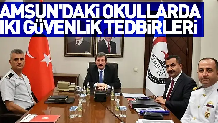 Samsun'daki okullarda sıkı güvenlik tedbirleri