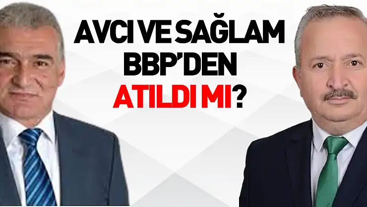 AVCI ve SAĞLAM BBP'DEN ATILDI MI?