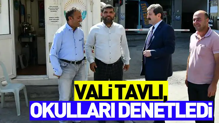 Vali Tavlı, okul ve çevrelerini denetleyerek uyarılarda bulundu