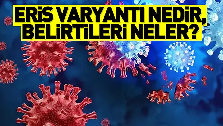 Eris varyantı nedir, belirtileri neler?