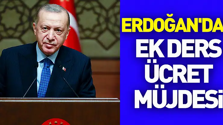Cumhurbaşkanı Erdoğan'dan ek ders ücreti müjdesi