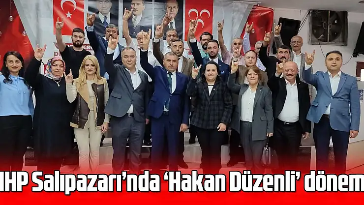 MHP Salıpazarı'nda 'Hakan Düzenli' dönemi