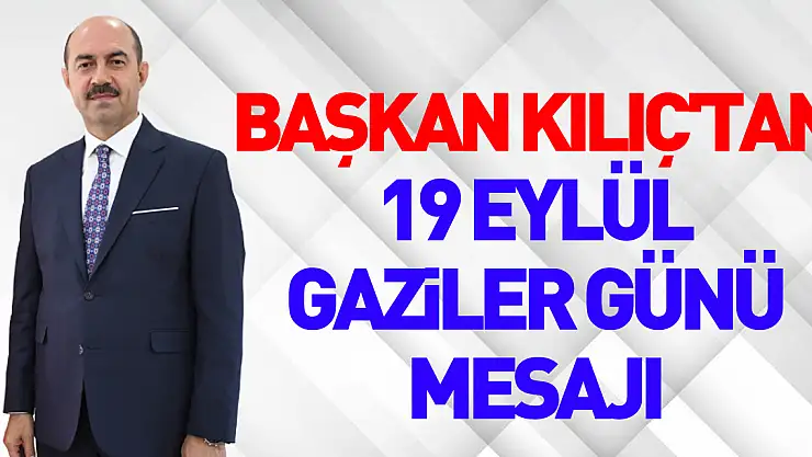 Başkan Kılıç'tan 19 Eylül Gaziler günü mesajı