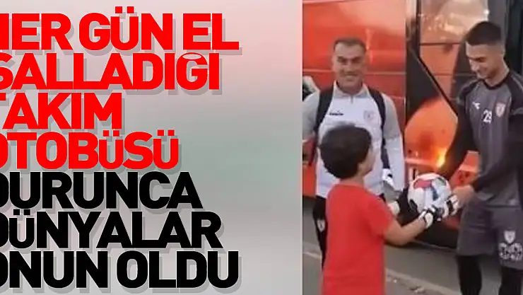 Her gün el salladığı takım otobüsü durunca dünyalar onun oldu