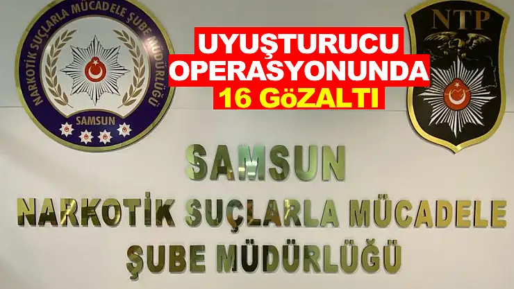 Samsun'da uyuşturucu operasyonu: 16 gözaltı