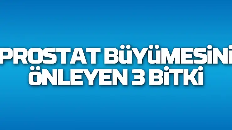 Prostat büyümesini önleyen 3 bitki: 'Domates, nar ve çay'