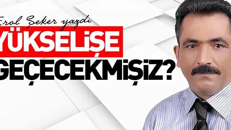YÜKSELİŞE GEÇECEKMİŞİZ?