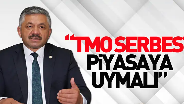 'TMO Serbest piyasaya uymalı'